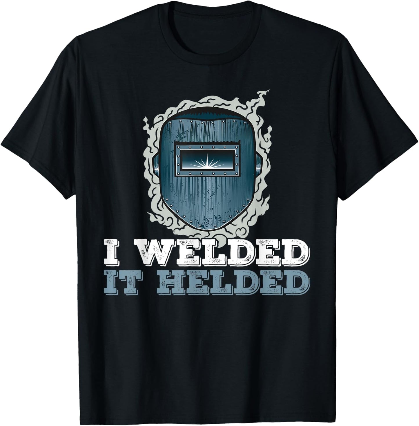 I Welded It Helded Welding Welder T-Shirt - T-Shirt | Black