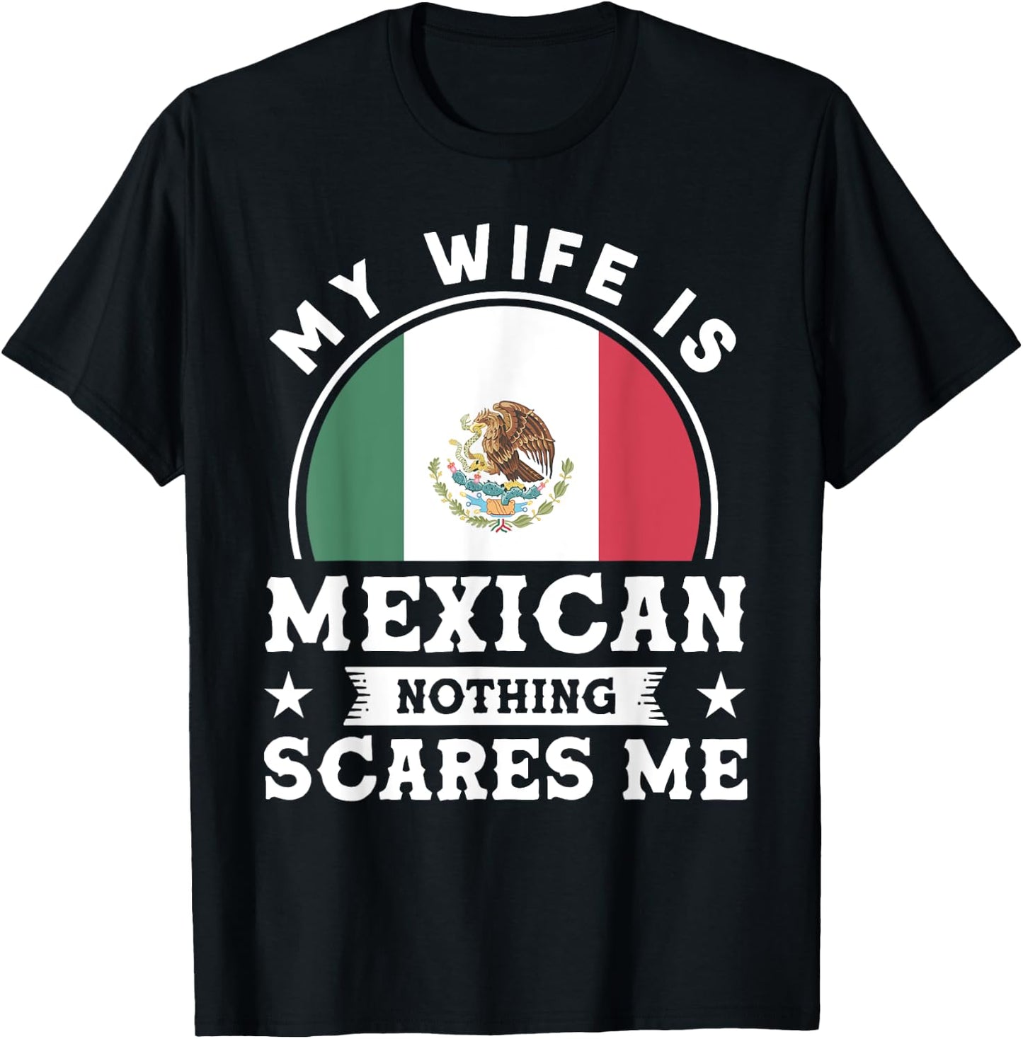 My Wife Is Mexican Nothing Scares Me Proud Mexican T-Shirt - T-Shirt | Black