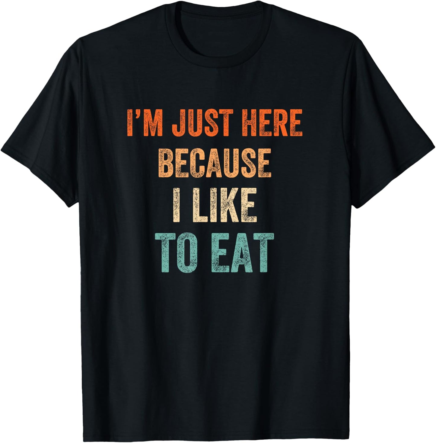 I'm Just Here Because I Like to Eat Funny Gym & Food Lovers T-Shirt - T-Shirt | Black