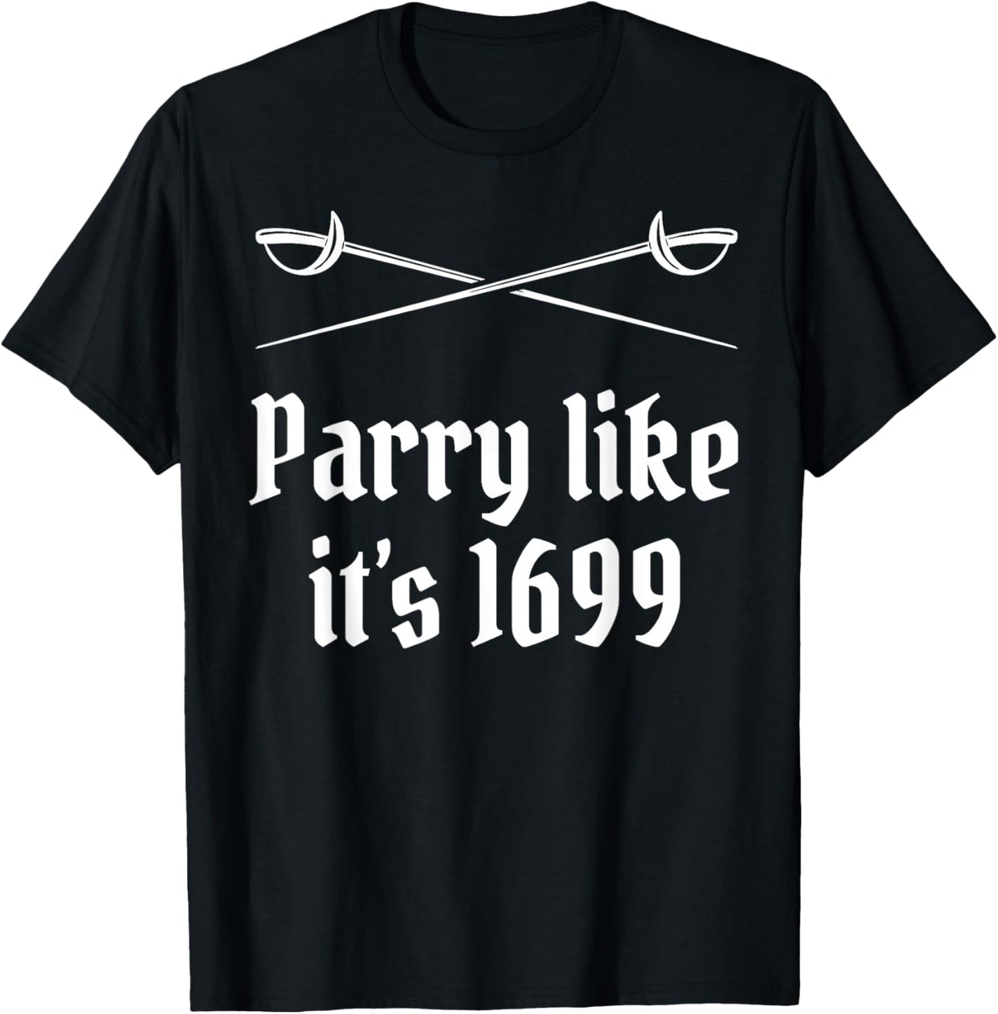 Fencing Parry Like It's 1699 Fencer Sword Fight Epee Fence T-Shirt - T-Shirt | Black