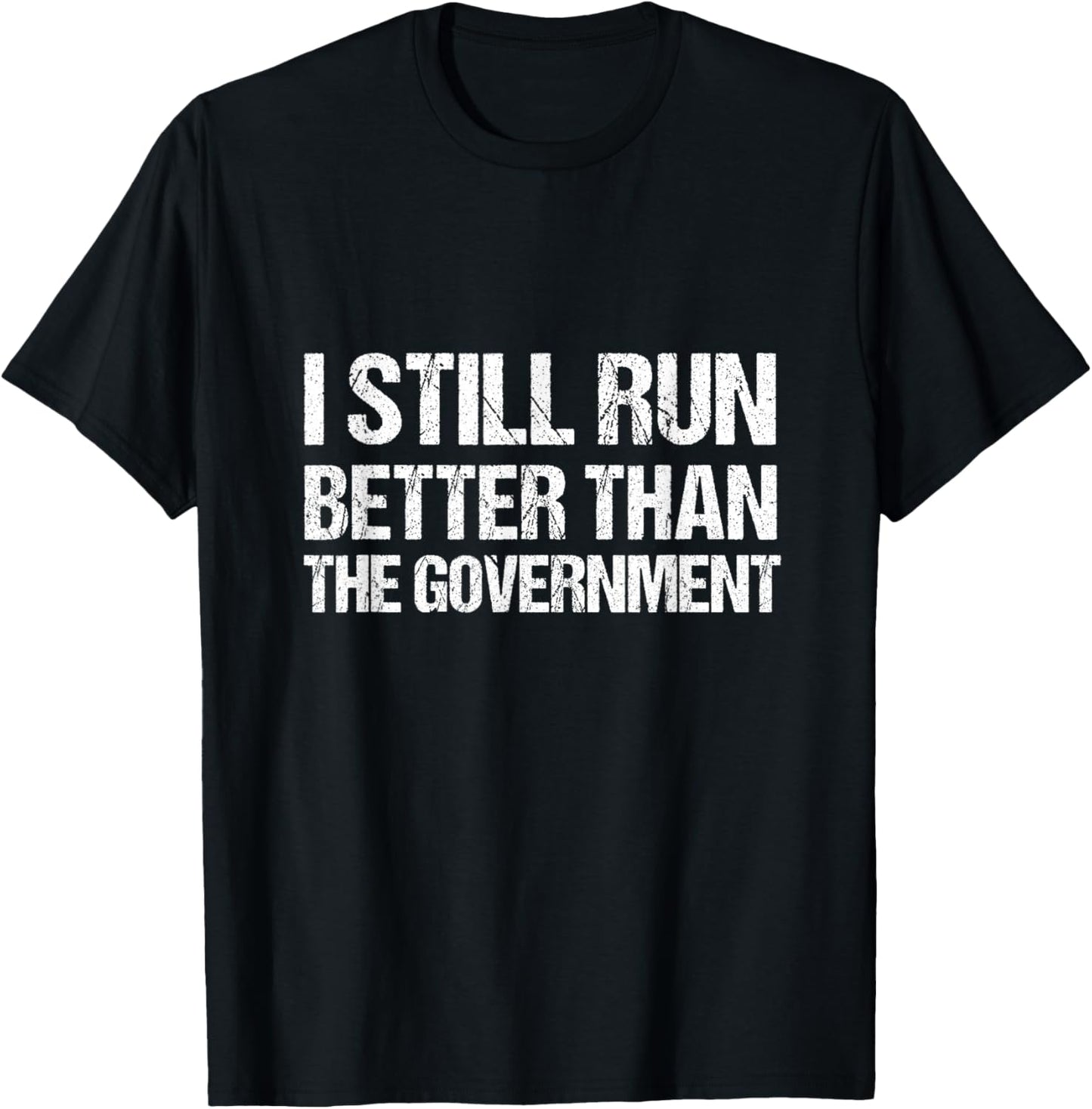 I Still Run Better Than the Government T-Shirt - T-Shirt | Black