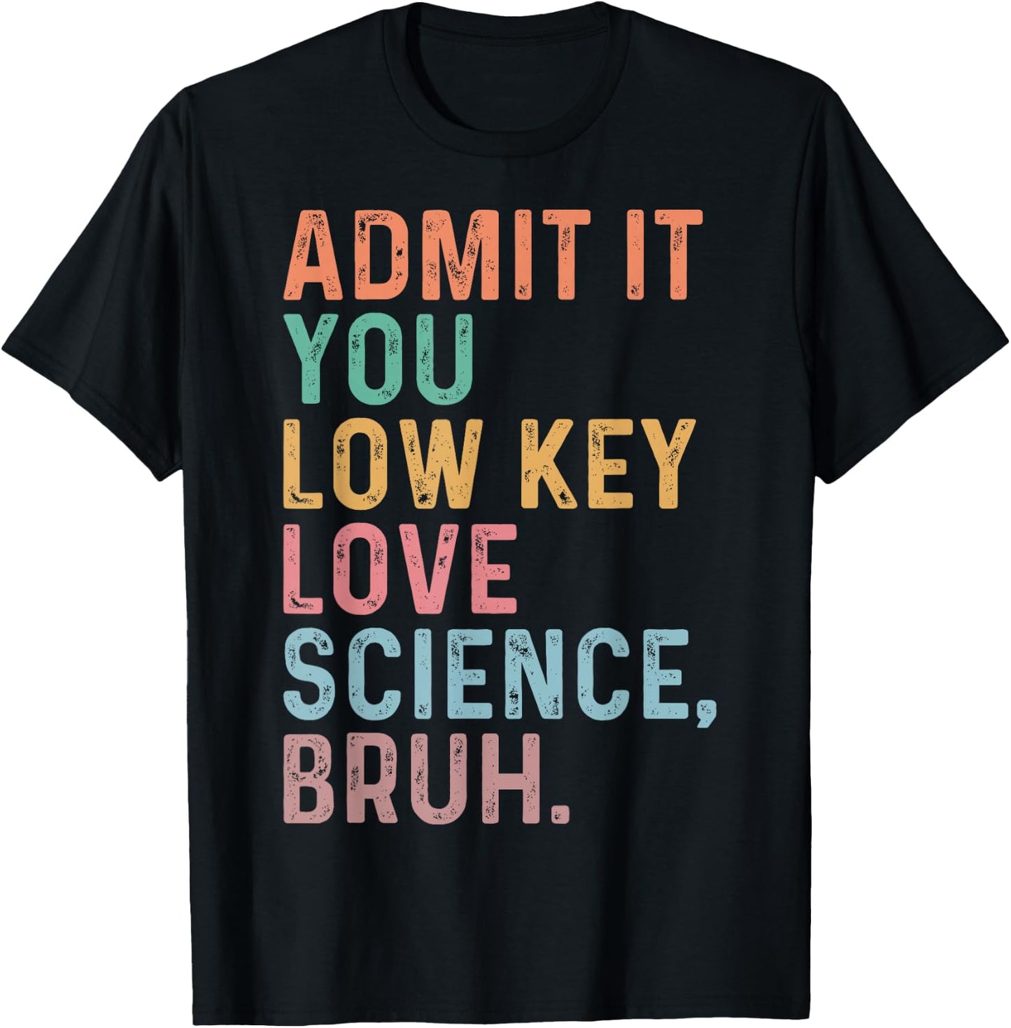 Admit It You Low Key Love Science Bruh Scientist Teacher T-Shirt - T-Shirt | Black