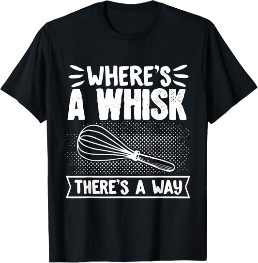 Baker WhereS A Whisk ThereS A Way Confectioner T-Shirt - T-Shirt | Black