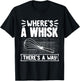 Baker WhereS A Whisk ThereS A Way Confectioner T-Shirt - T-Shirt | Black