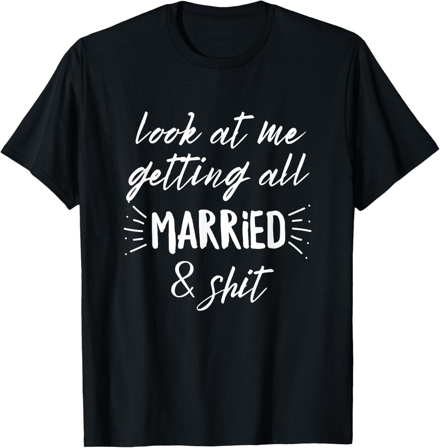 Look at me how I am completely married & Shit Bride Wedding T-Shirt - T-Shirt | Black