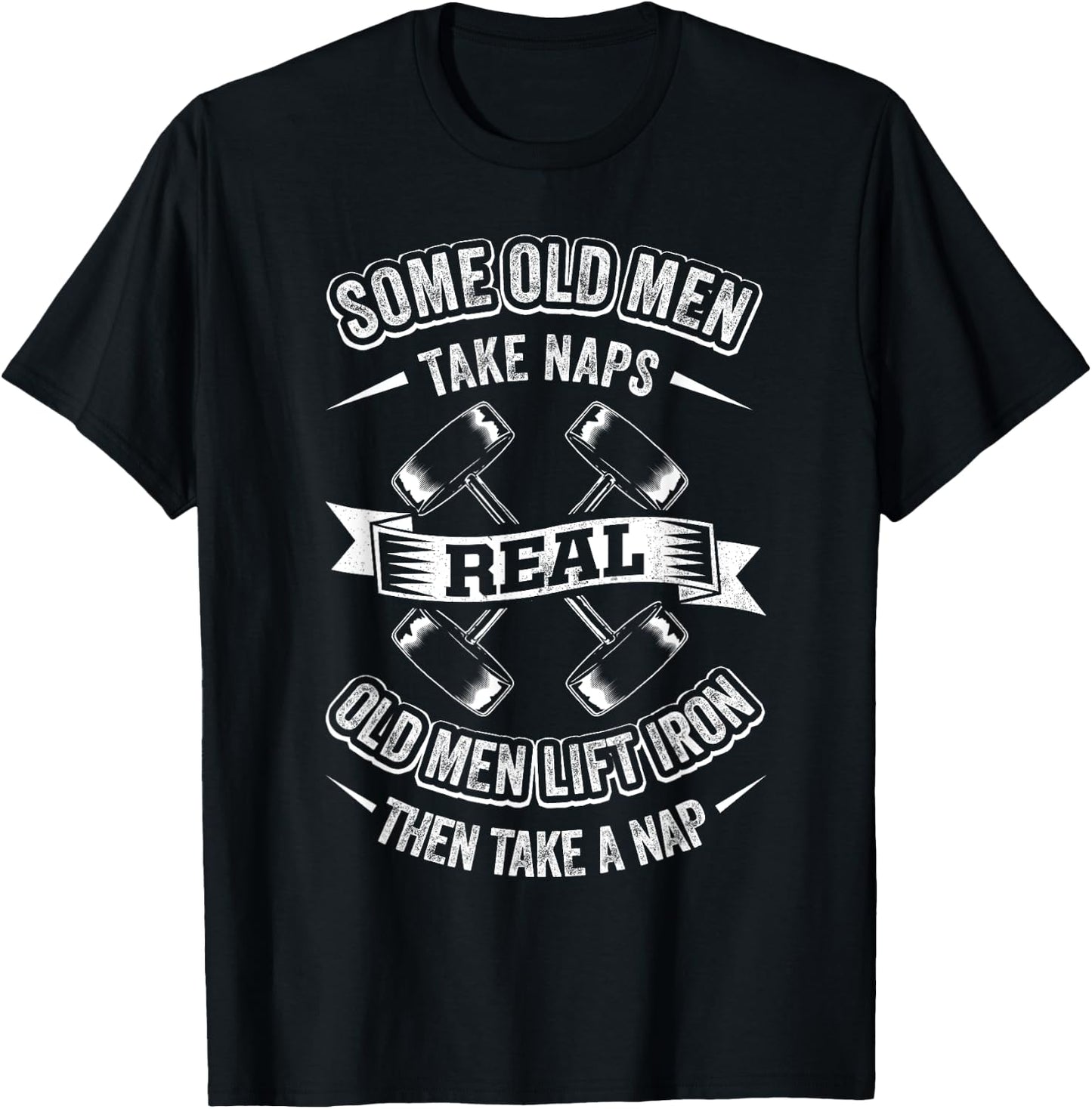 Some Old Men Take Naps Real Old Men Lift Iron Then Take Nap T-Shirt - T-Shirt | Black
