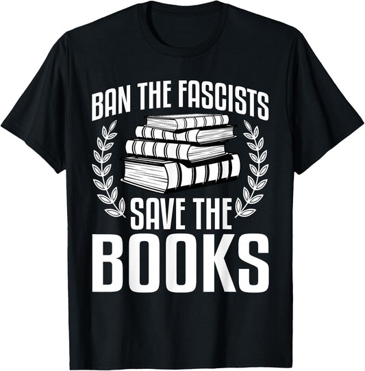 Ban The Fascists Save The Books Funny Book Lover Worm Nerd T-Shirt - T-Shirt | Black