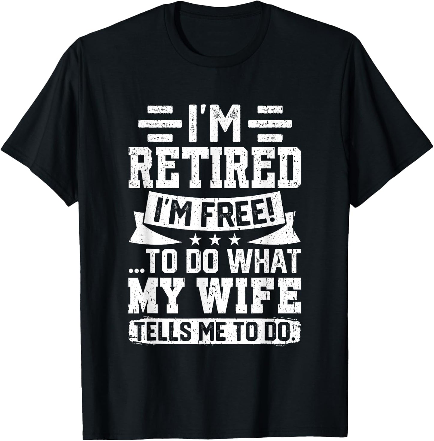 I'm Retired I'm Free To Do What My Wife Says T-Shirt - T-Shirt | Black
