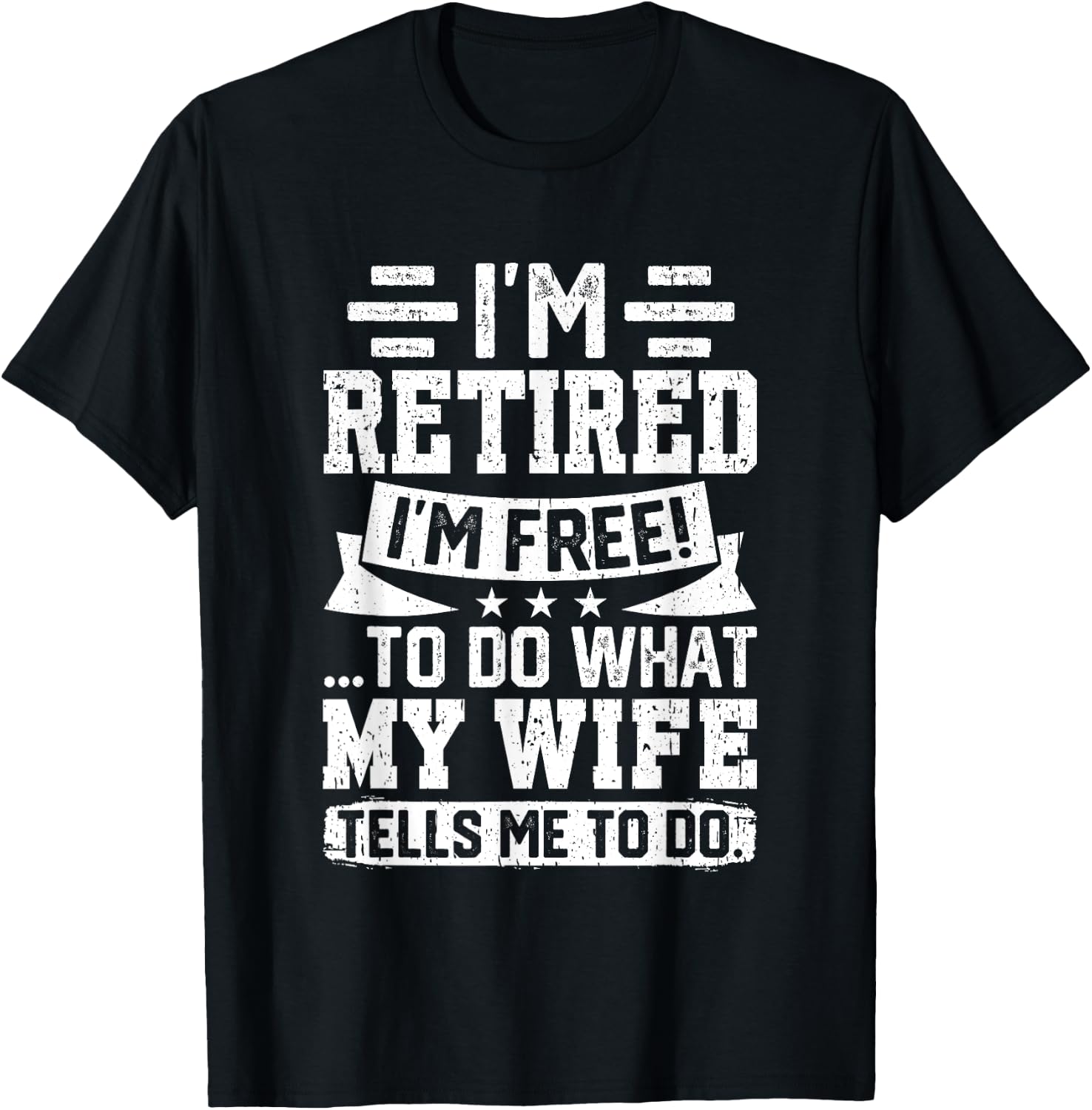 I'm Retired I'm Free To Do What My Wife Says T-Shirt - T-Shirt | Black