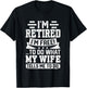 I'm Retired I'm Free To Do What My Wife Says T-Shirt - T-Shirt | Black