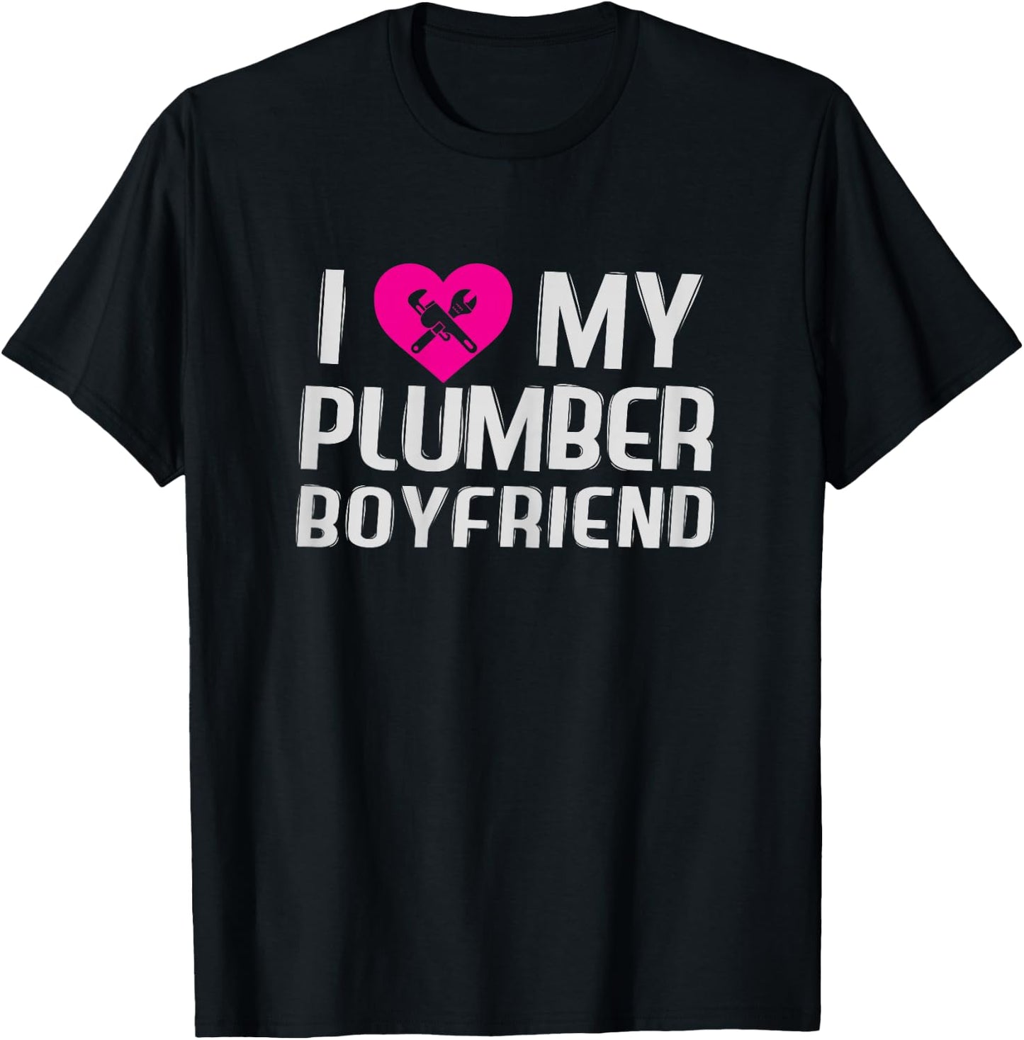 Funny I Love My Plumber Boyfriend Gift Wife T-Shirt - T-Shirt | Black