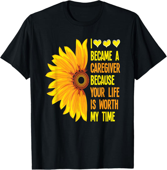 I Became Caregiver Because Your Life Is Worth Time Caregiver T-Shirt - T-Shirt | Black