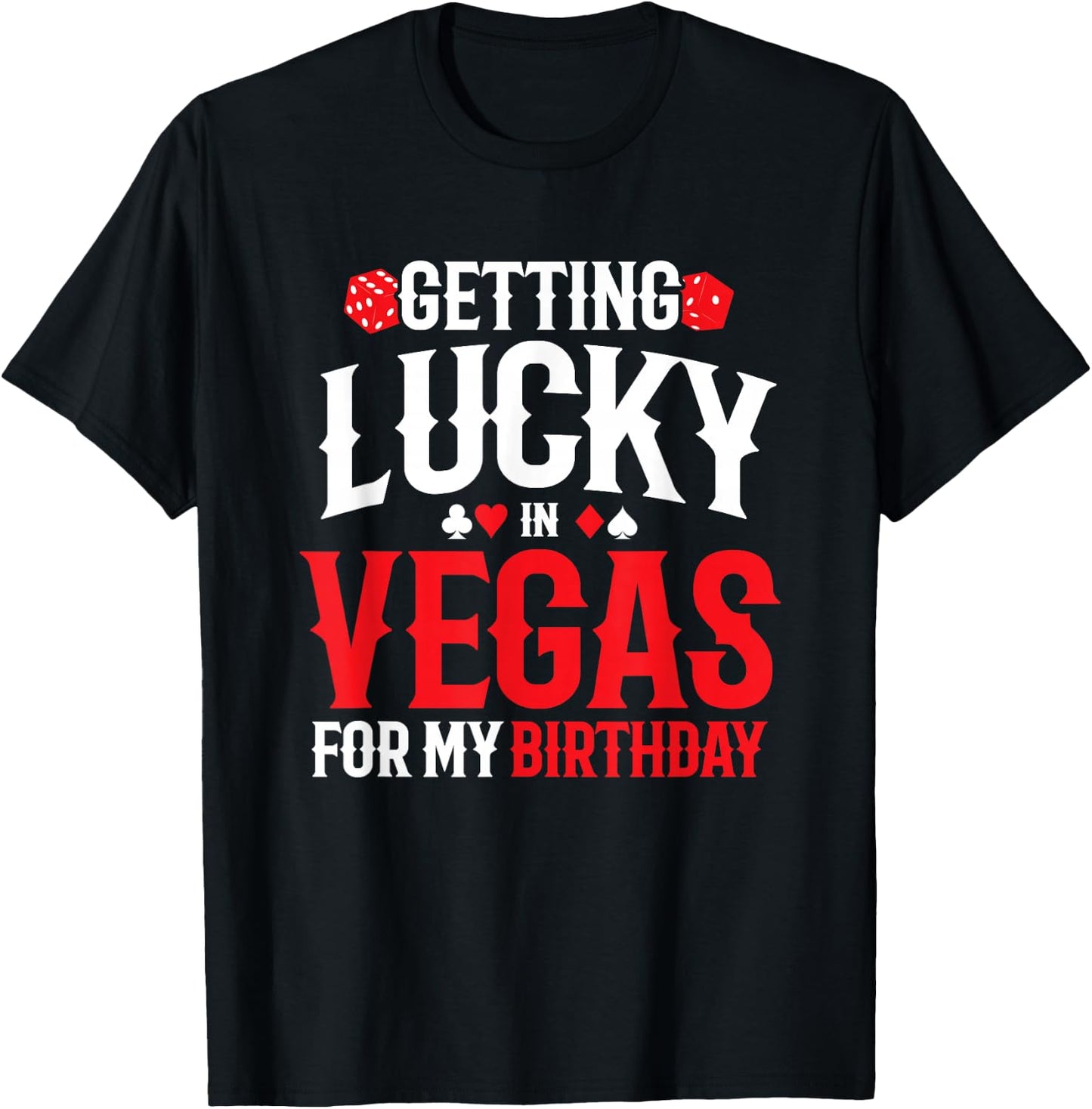 Las Vegas Birthday - Getting Lucky in Vegas - Vegas Birthday T-Shirt - T-Shirt | Black