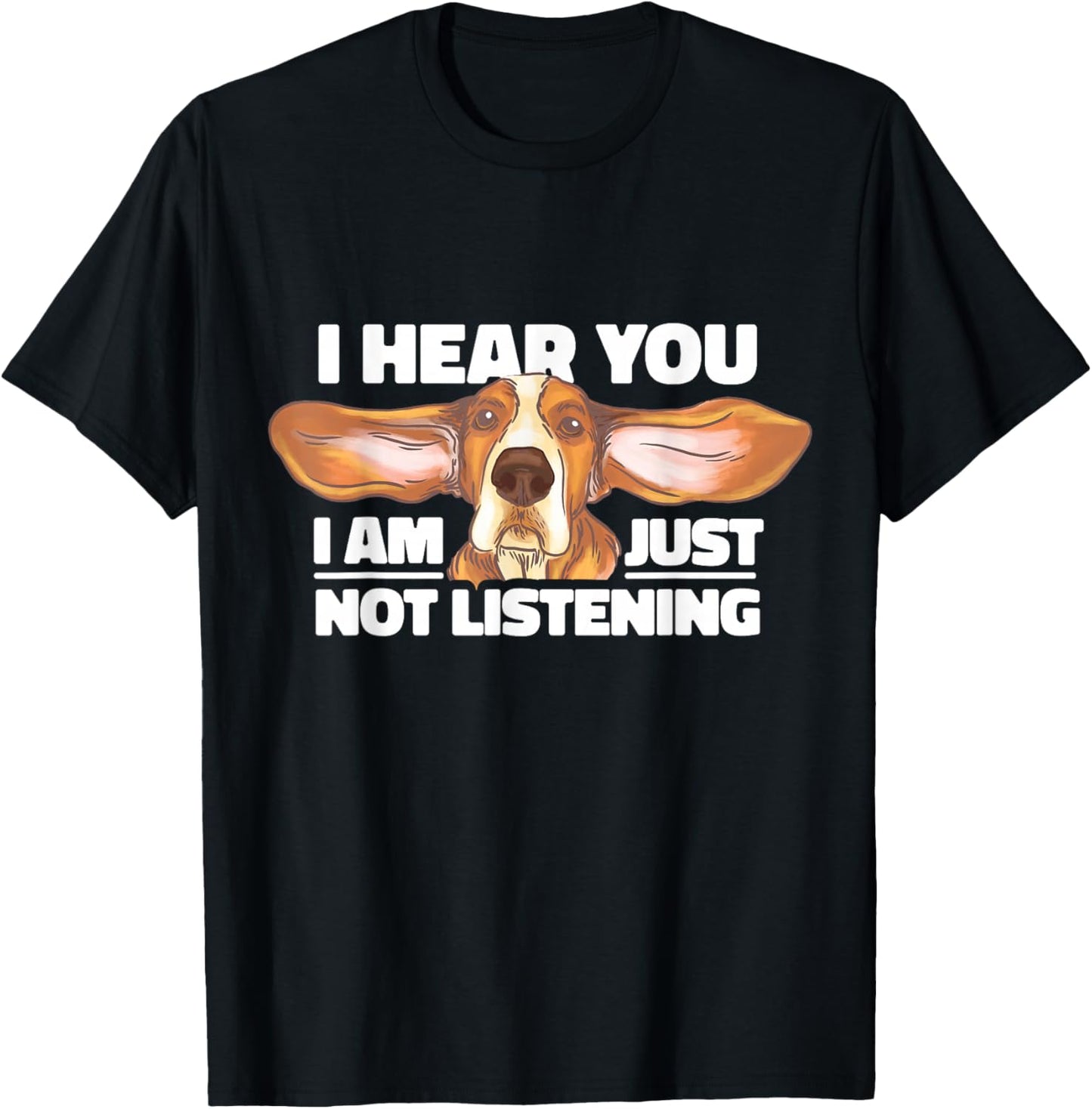 Basset Hound I Hear You Not Listening Funny Dog Lover Gift T-Shirt - T-Shirt | Black