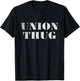 Union Thug Distressed Protest Union Worker T-Shirt - T-Shirt | Black