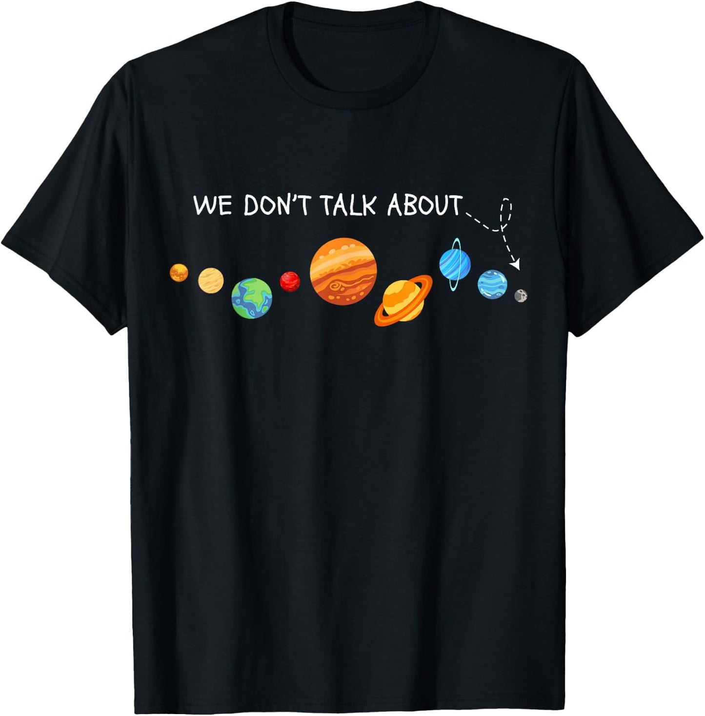 We Don't Talk About Pluto Astronomer Funny Pluto Lover Gifts T-Shirt - T-Shirt | Black