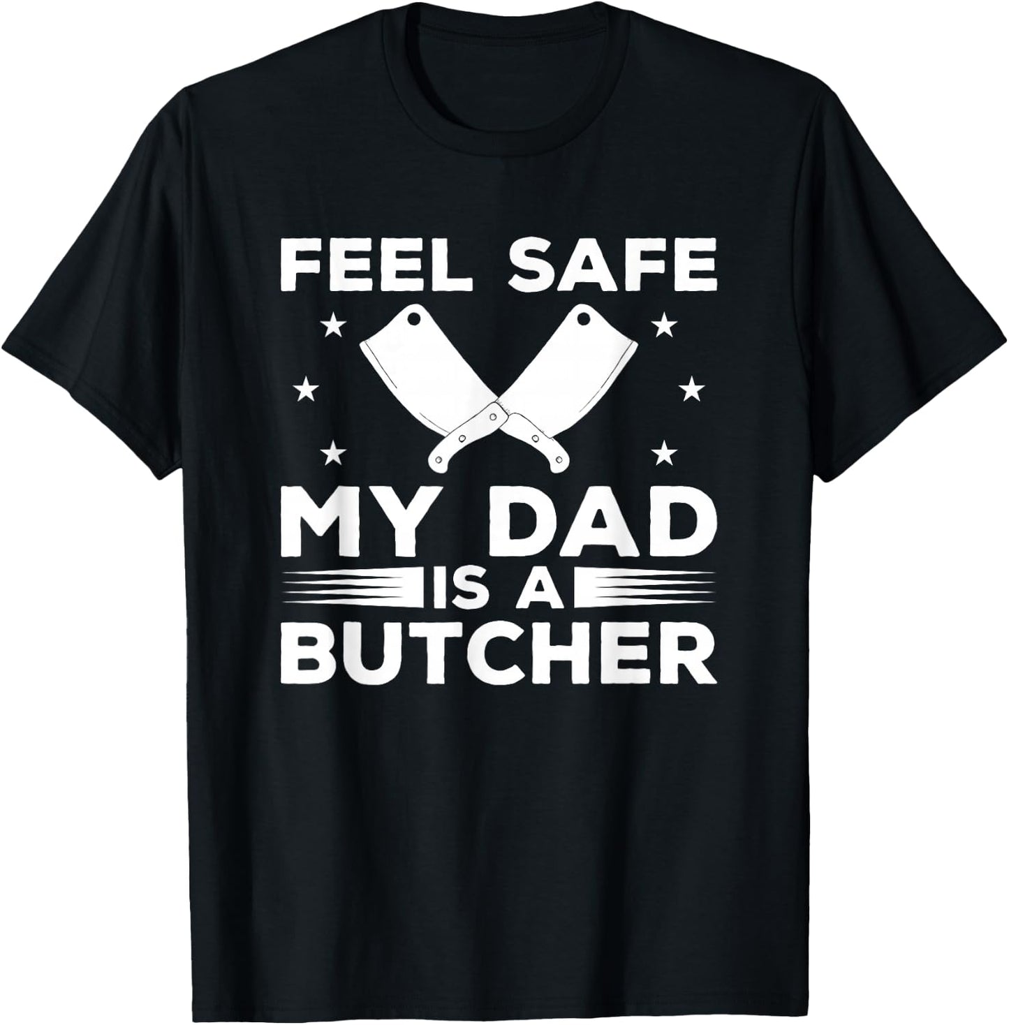 Feel Safe My Dad Is A Butcher Butchery Butchers Meatman T-Shirt - T-Shirt | Black