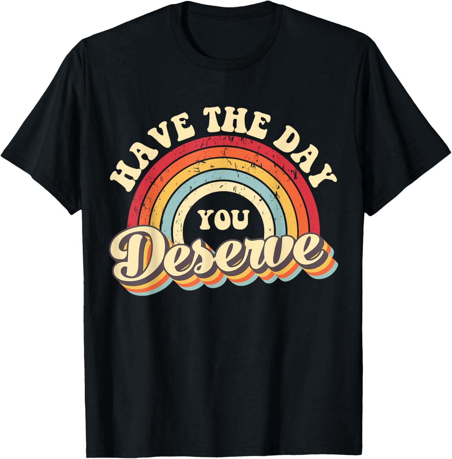 Have The Day You Deserve Vintage Rainbow Motivational Quote T-Shirt - T-Shirt | Black