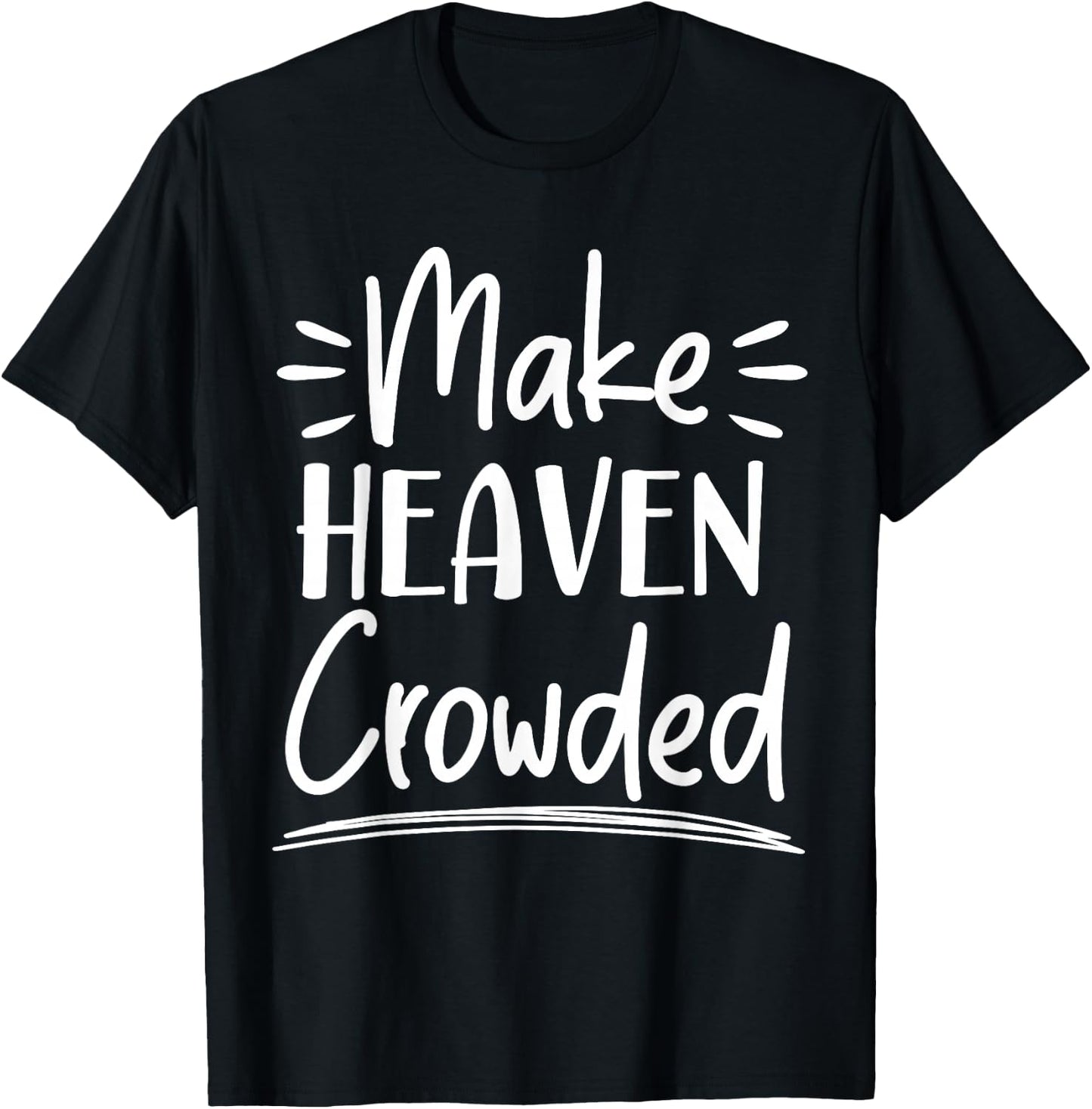 Make Heaven Crowded Christian Religious Jesus Christ T-Shirt - T-Shirt | Black