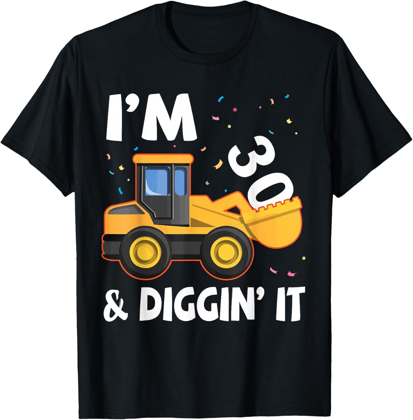 Excavator I'm 30 Years Old And Digging It Happy My Birthday T-Shirt - T-Shirt | Black