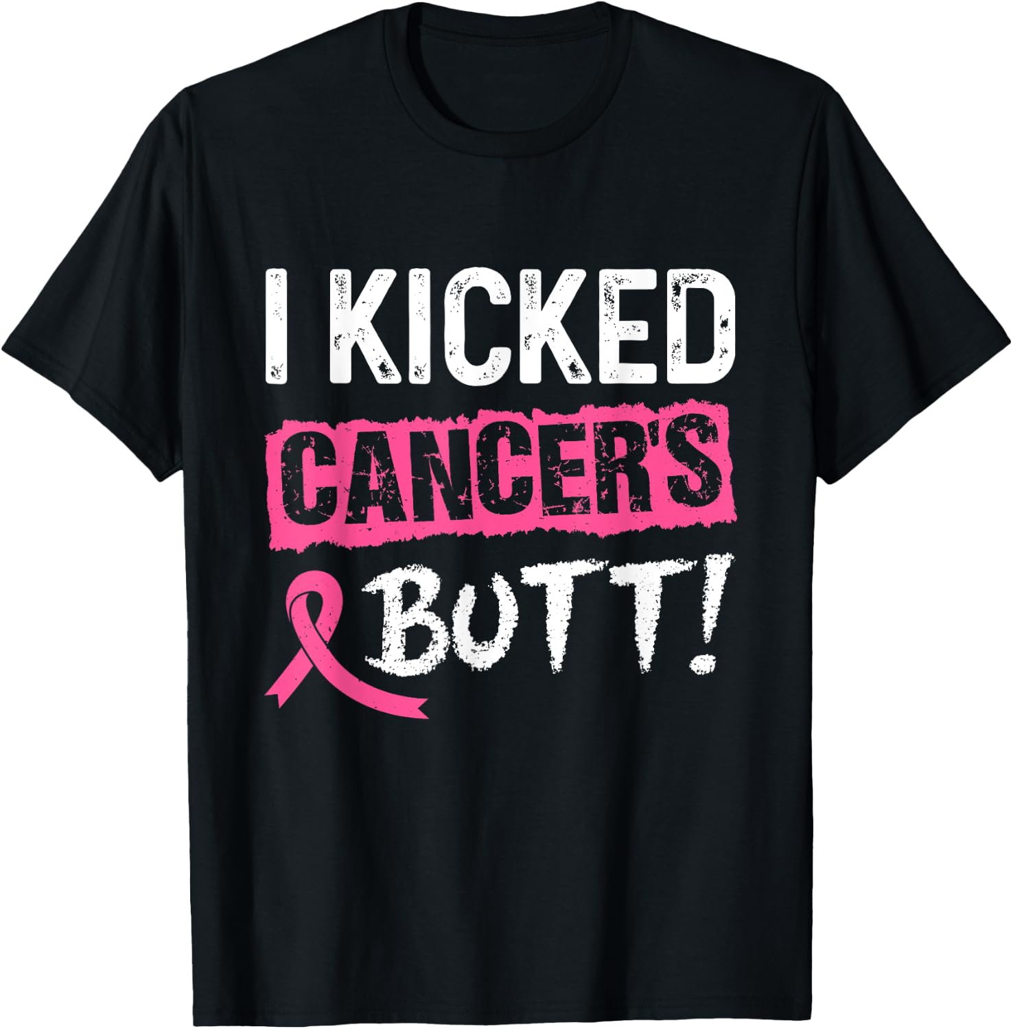I Kicked Cancer's Butt Pink Ribbon Breast Cancer Awareness T-Shirt - T-Shirt | Black