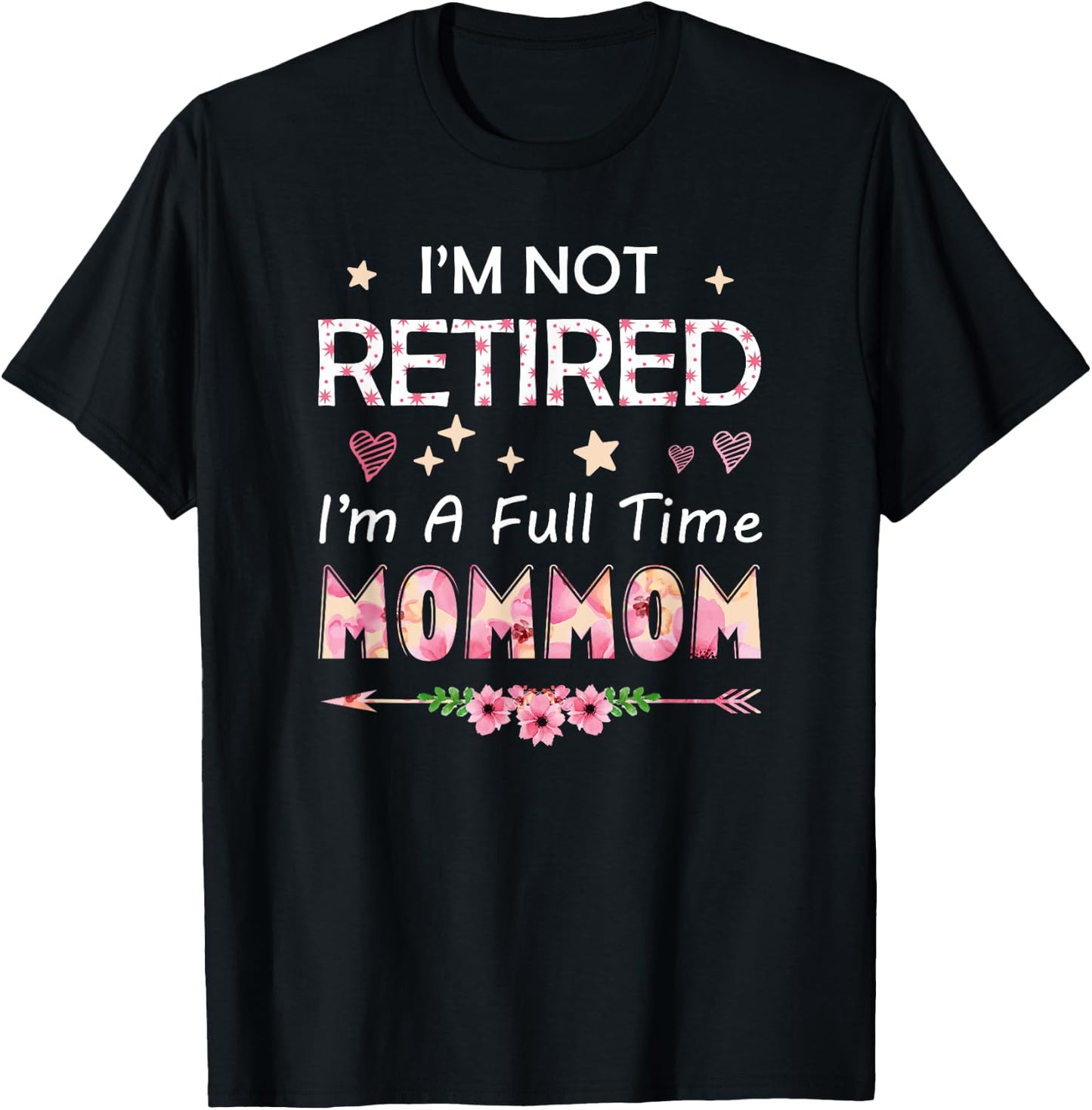 I'm Not Retired I'm A Full Time MomMom Birthday Mother's Day T-Shirt - T-Shirt | Black