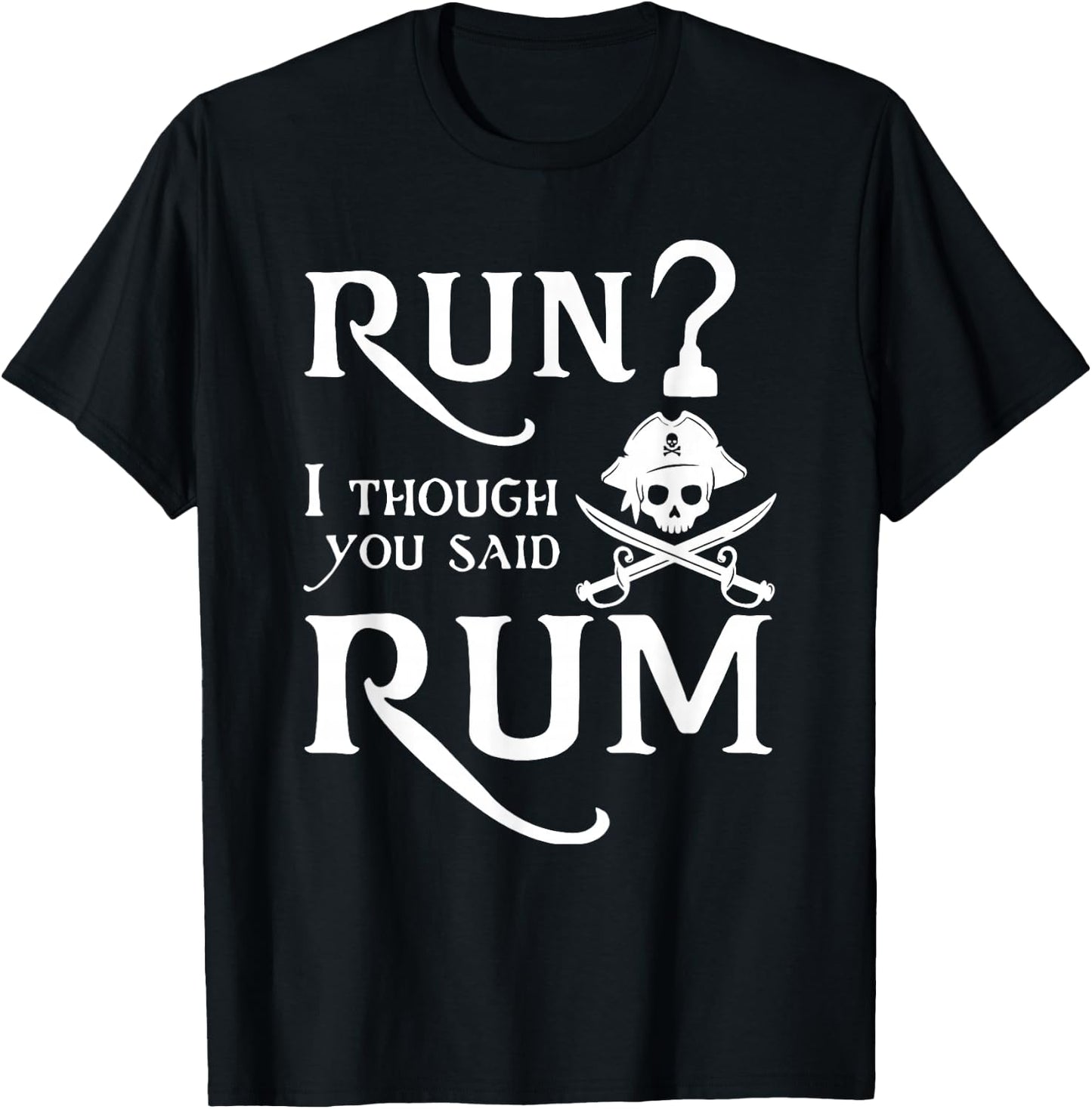 Run? I Thought You Said Rum Funny Sarcastic Saying T-Shirt - T-Shirt | Black