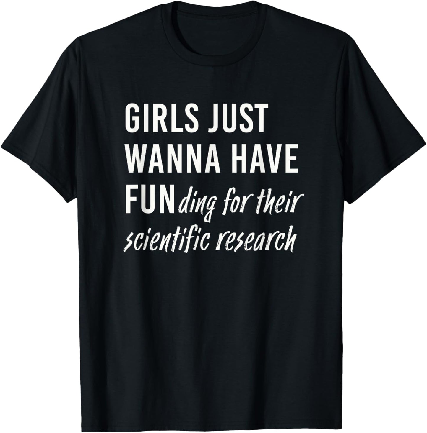 Girls Just Wanna Have Funding For Their Scientific Research T-Shirt - T-Shirt | Black