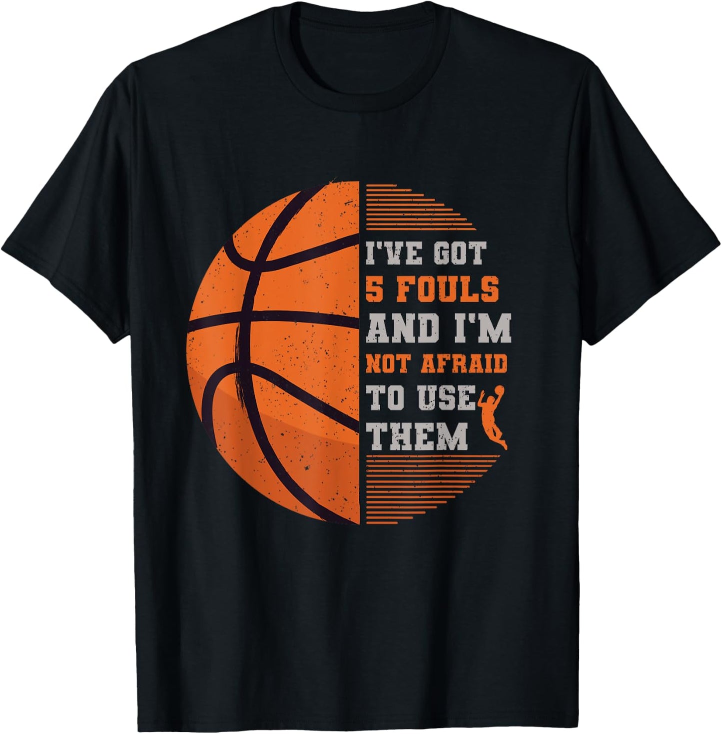 I've Got 5 Fouls And I'm Not Afraid To Use Them Basketball T-Shirt - T-Shirt | Black