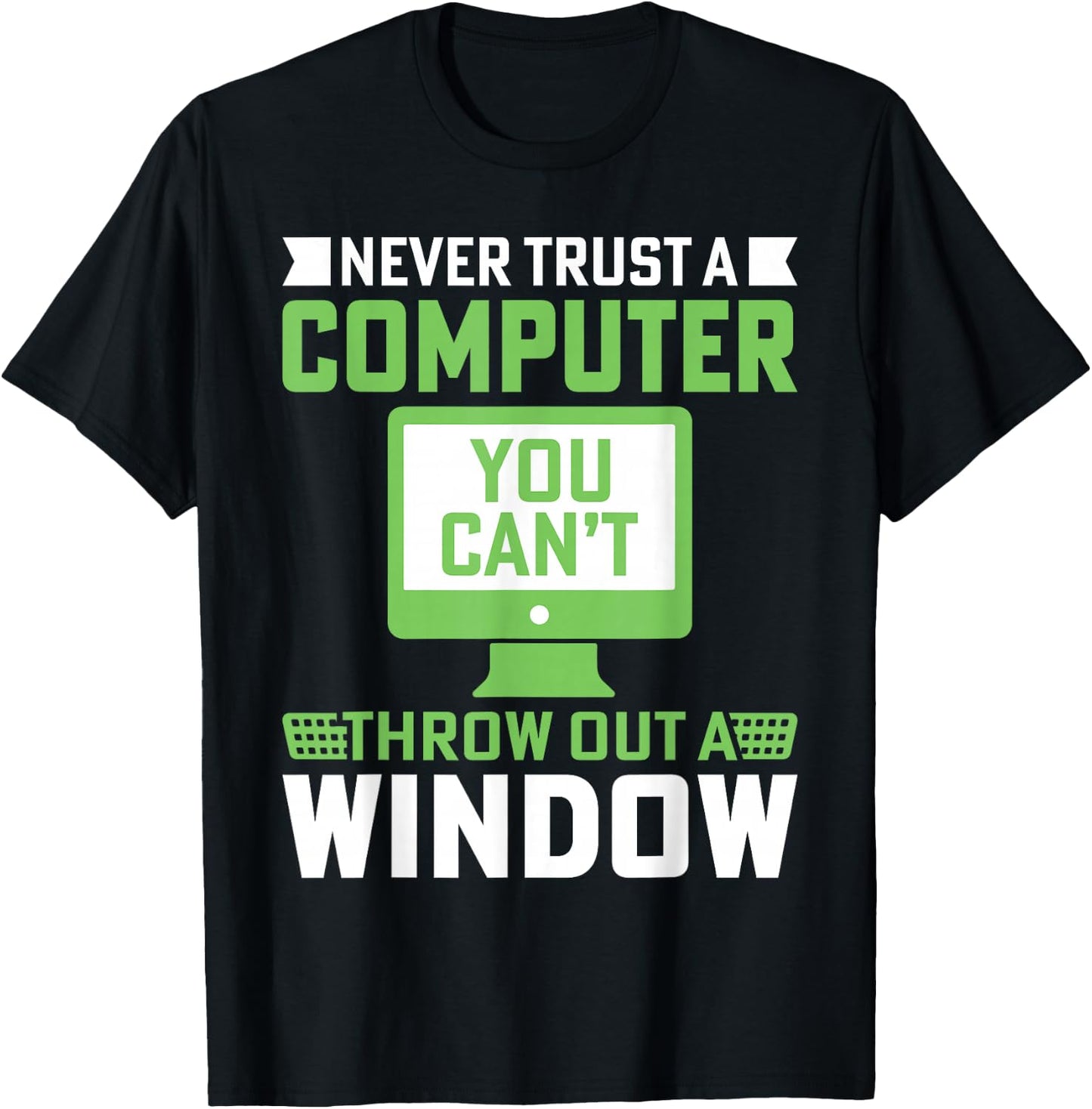 Never Trust A Computer You Can't Throw Out A Window T-Shirt - T-Shirt | Black