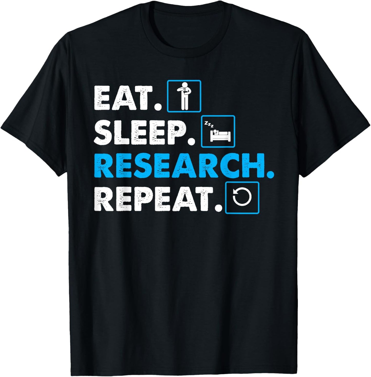 Eat. Sleep. Research. Repeat Science Scientist T-Shirt - T-Shirt | Black