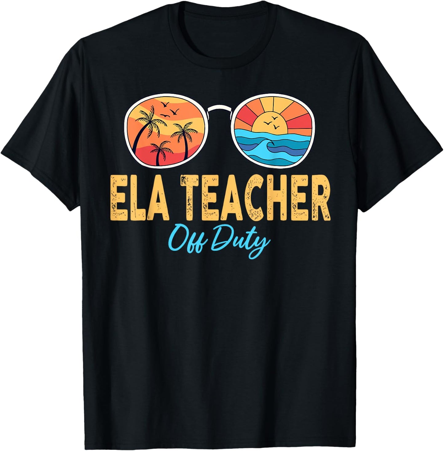ELA Teacher Off Duty Sunglasses Last Day Of School Summer Men Women T-Shirt - T-Shirt | Black