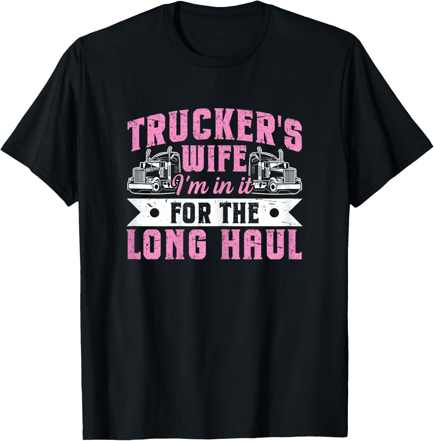 Trucker's Wife - I'm in It for The Long Haul T-Shirt - T-Shirt | Black