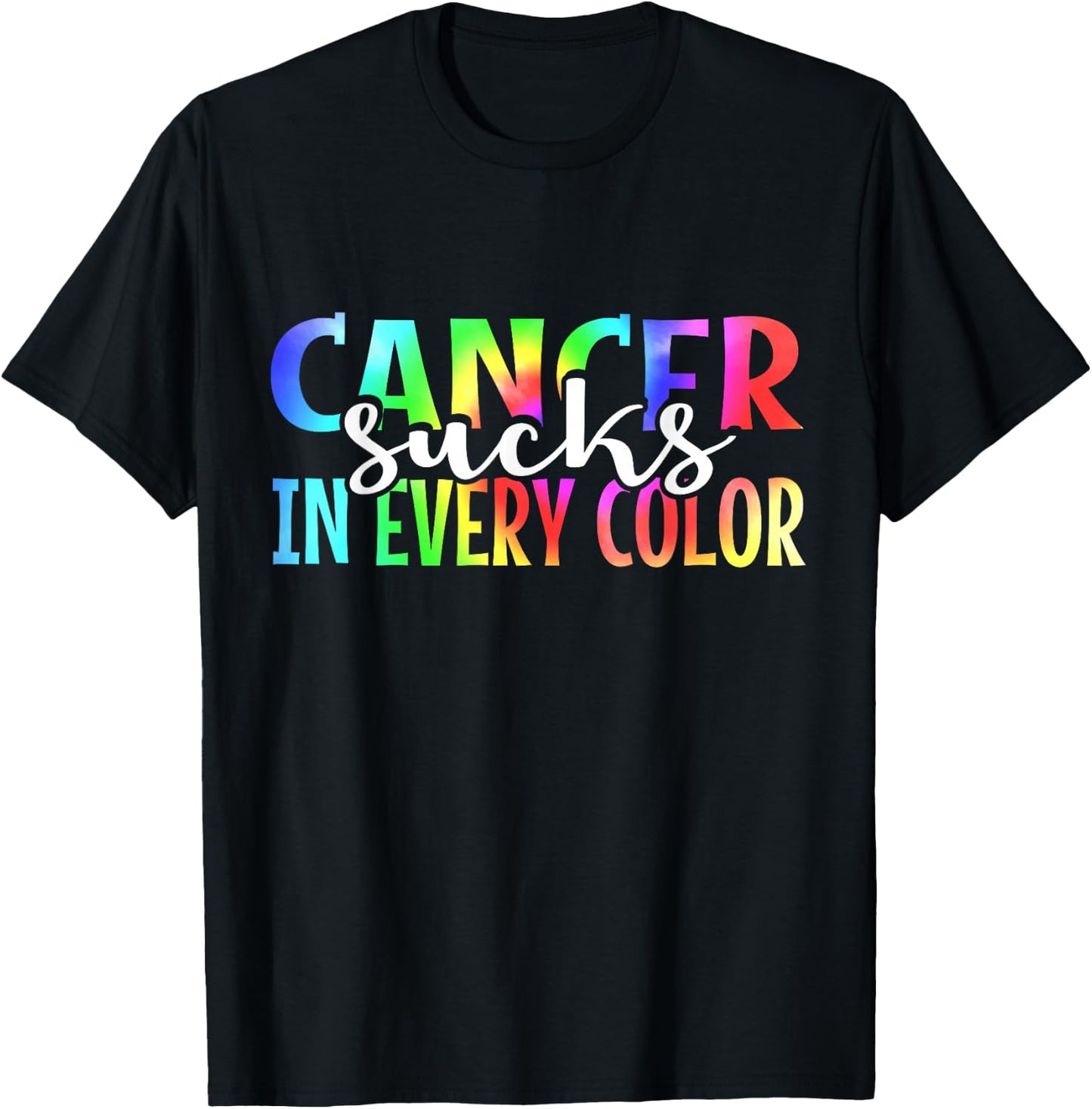 Cancer Sucks In Every Color Fighter | Tie Dye T-Shirt - T-Shirt | Black
