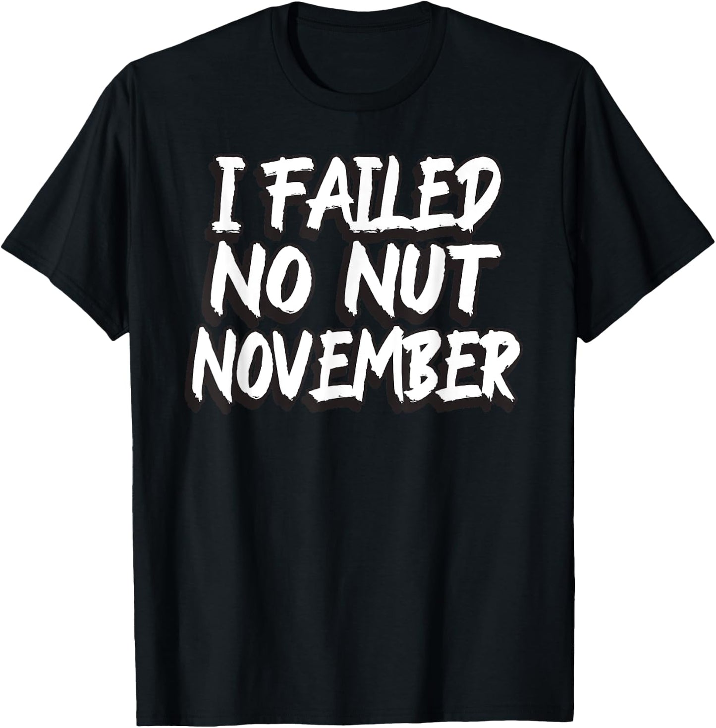 I Failed No Nut November Challenge Funny Meme T-Shirt - T-Shirt | Black