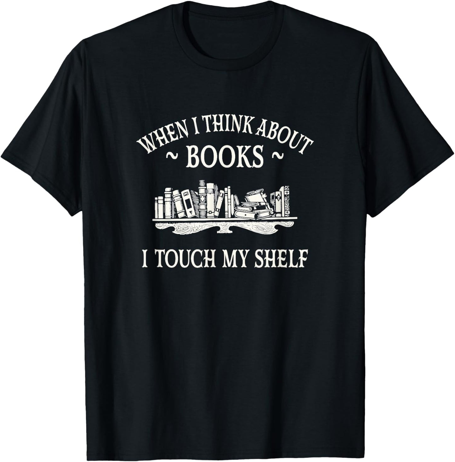 When I Think About Books I Touch My Shelf Romantasy Lover T-Shirt - T-Shirt | Black