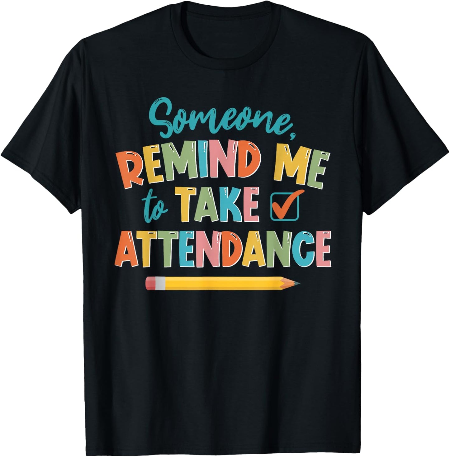 Someone Remind Me To Take Attendance Funny For Teacher Women Girls Kids T-Shirt - T-Shirt | Black