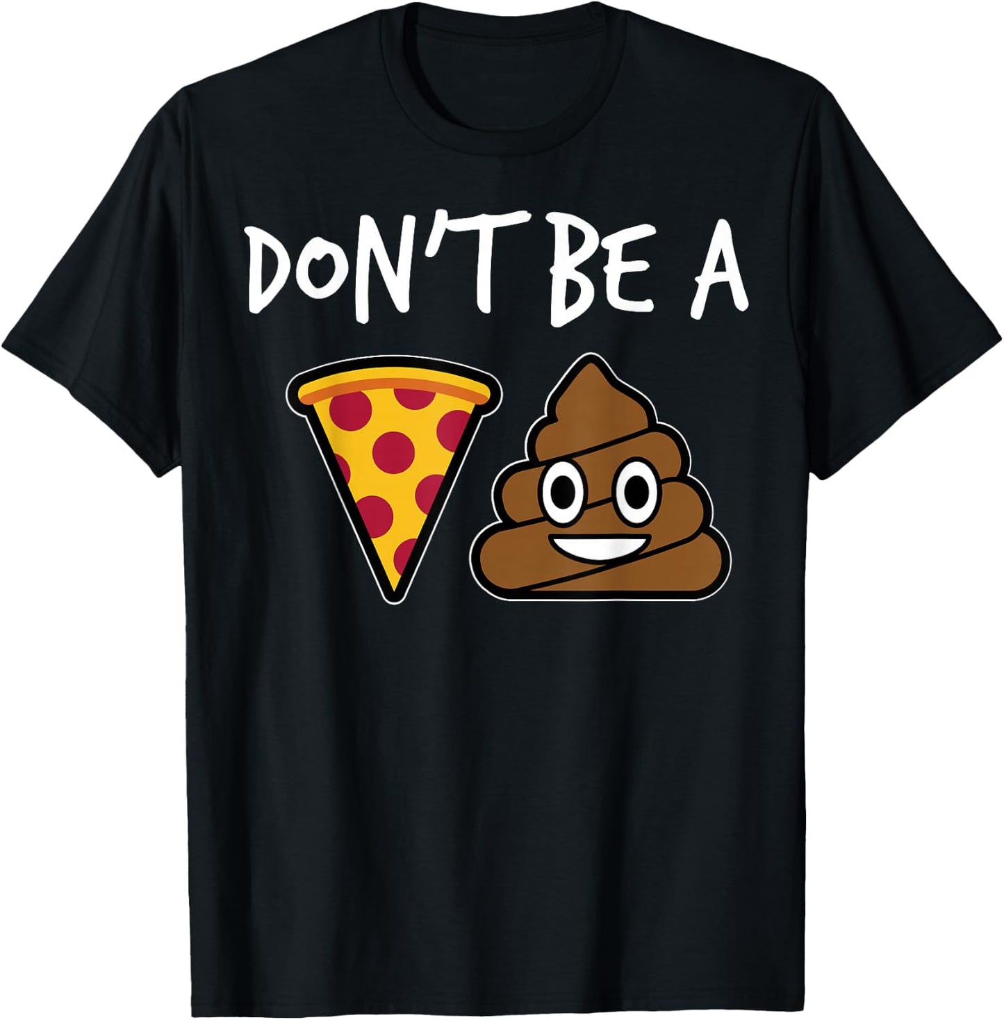 "Don't Be A Pizza Shit" Funny T-Shirt - T-Shirt | Black