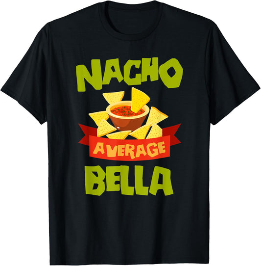 NACHO AVERAGE BELLA Funny Birthday Personalized Name Gift T-Shirt - T-Shirt | Black