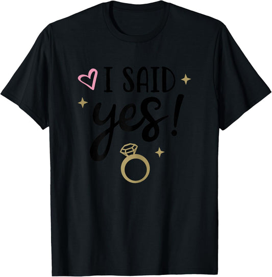 I Said Yes Cute Engagement Matching Newlyweds T-Shirt - T-Shirt | Black
