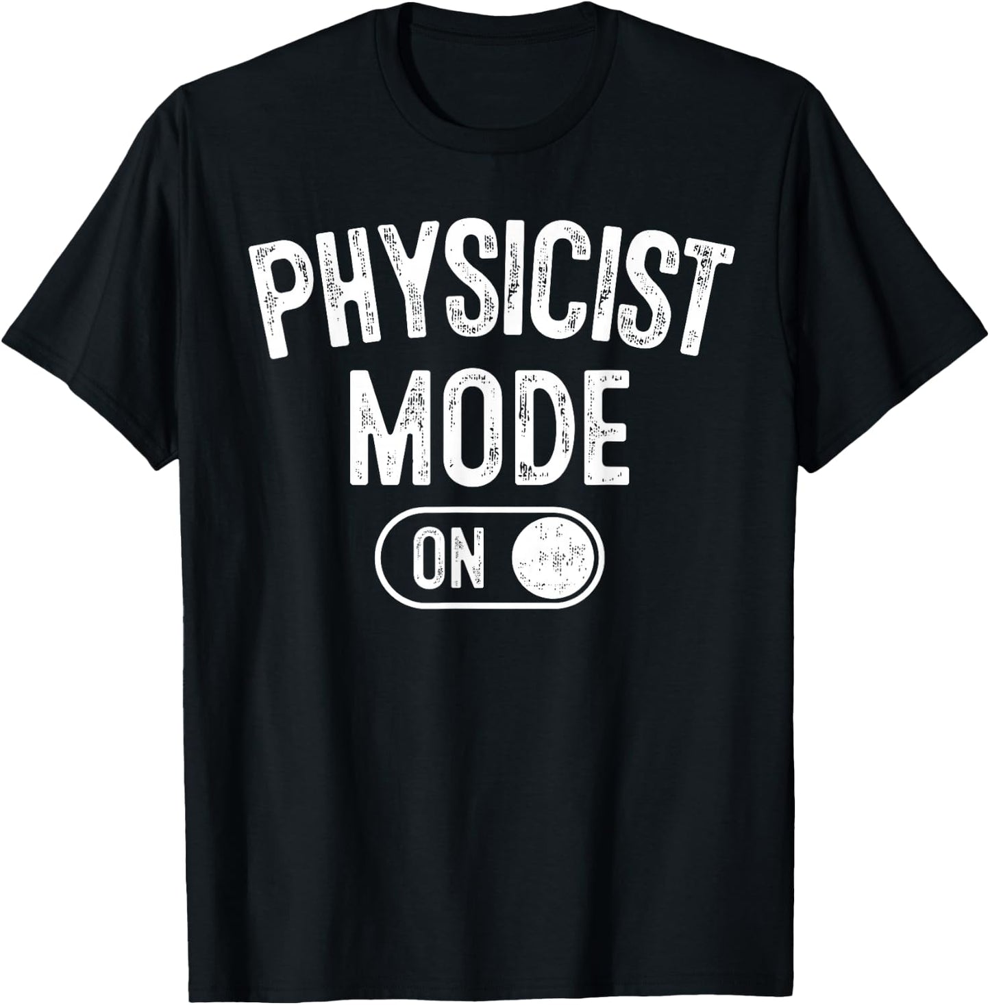 Physicist Mode On Funny Science Lover Gift Scientist T-Shirt - T-Shirt | Black