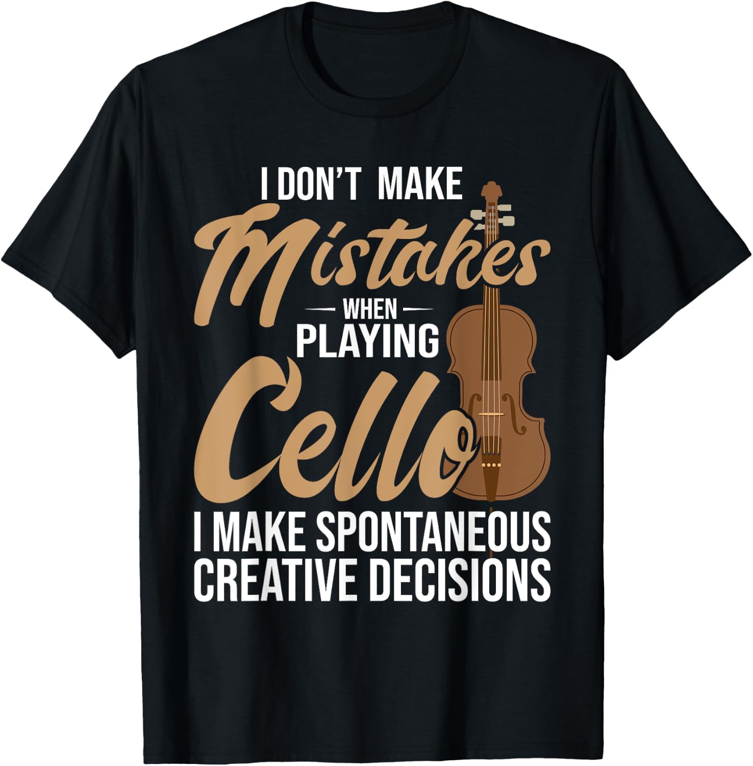 Cello Spontaneous Creative Decisions - Cello Player Cellist T-Shirt - T-Shirt | Black