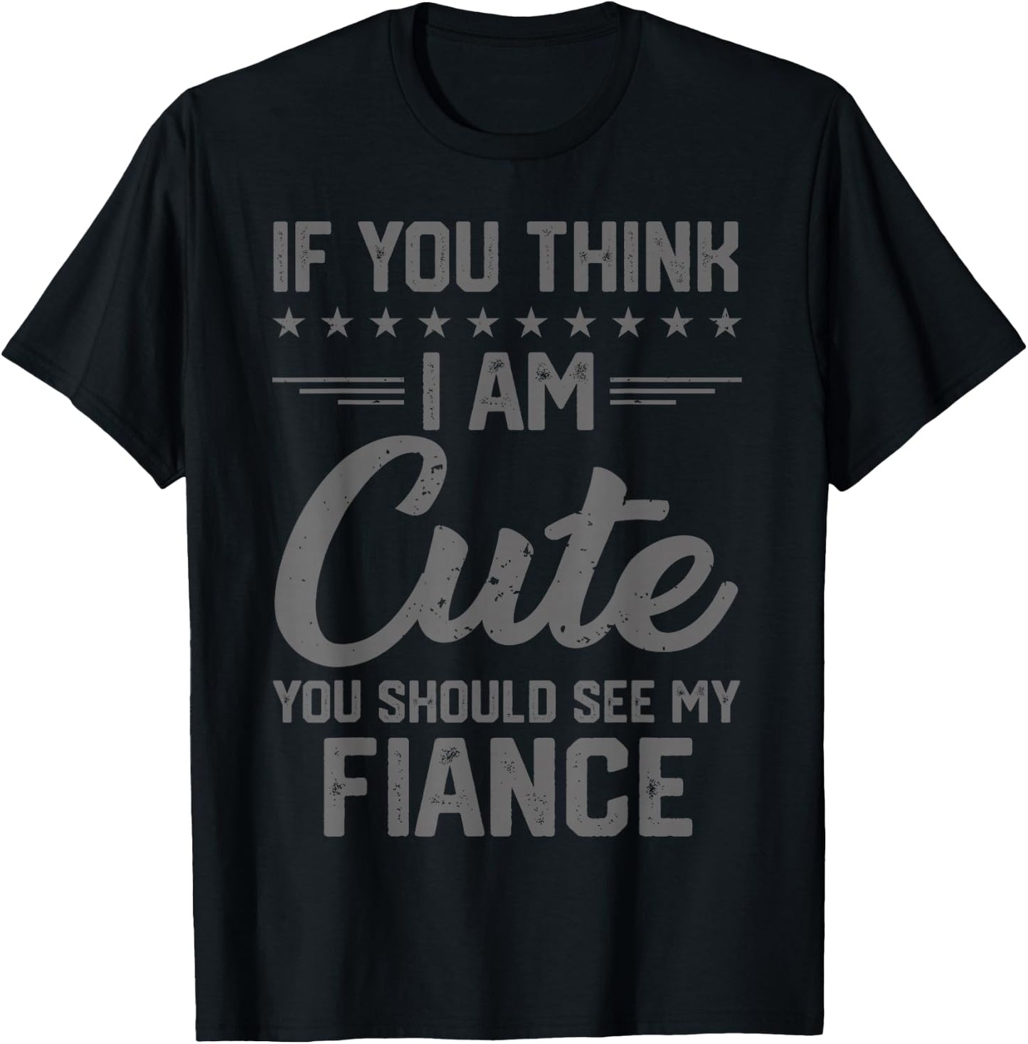 If You Think I'm Cute You Should See My Fiance Vintage T-Shirt - T-Shirt | Black