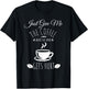 Just Give Me The Coffee And No One Gets Hurt Funny Coffee T-Shirt - T-Shirt | Black