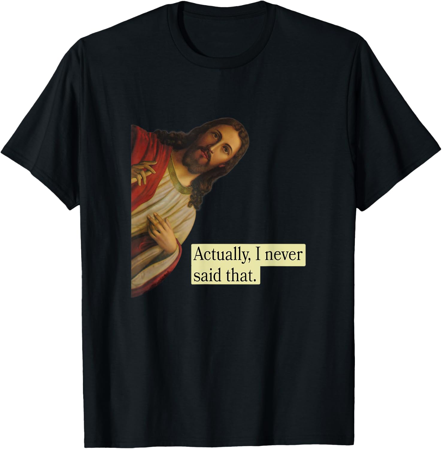 Jesus Pops in from Heaven saying Actually I Never Said That T-Shirt - T-Shirt | Black
