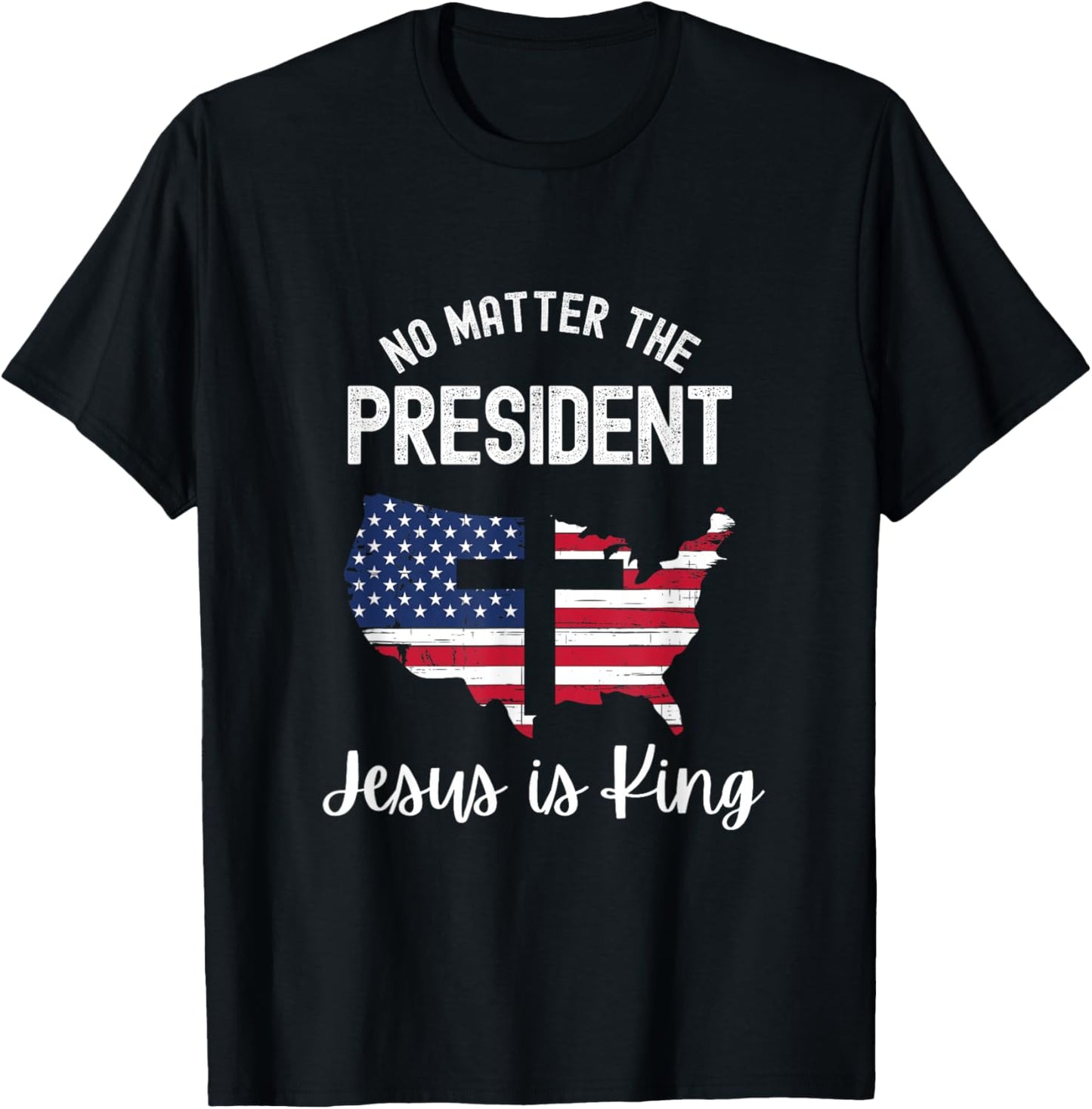 No matter the president Jesus is king T-Shirt - T-Shirt | Black