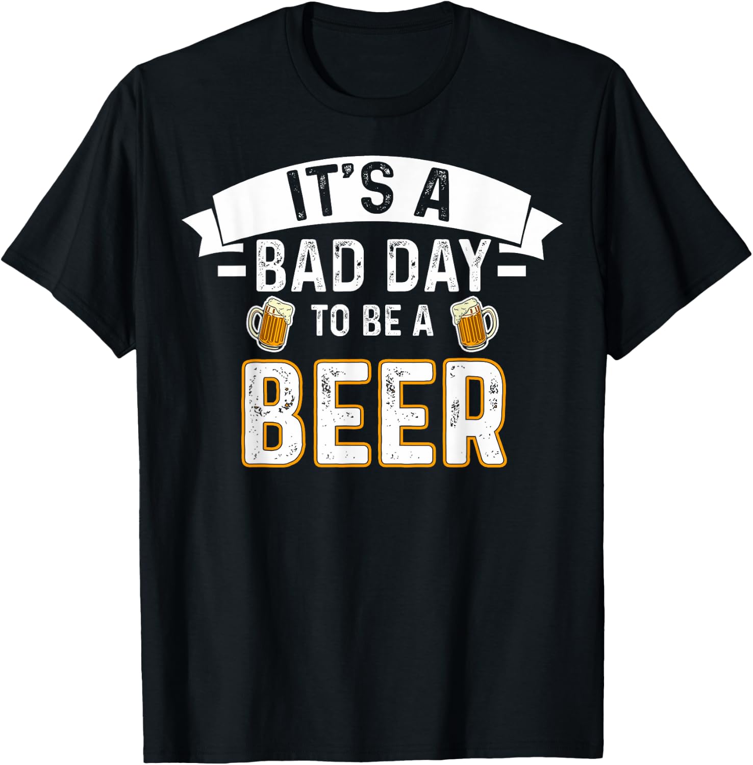 It's A Bad Day To Be A Beer Lovers Bad Day Beer Drinkers T-Shirt - T-Shirt | Black