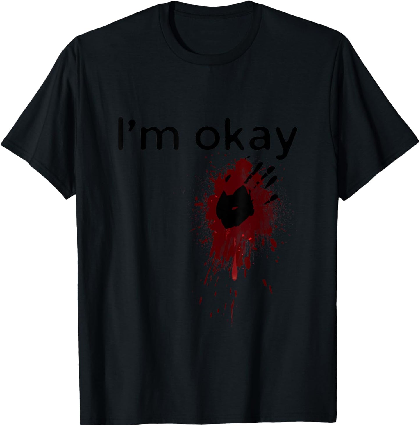 I'm Okay Blood splatter and bloody hand print Halloween Fun T-Shirt - T-Shirt | Black