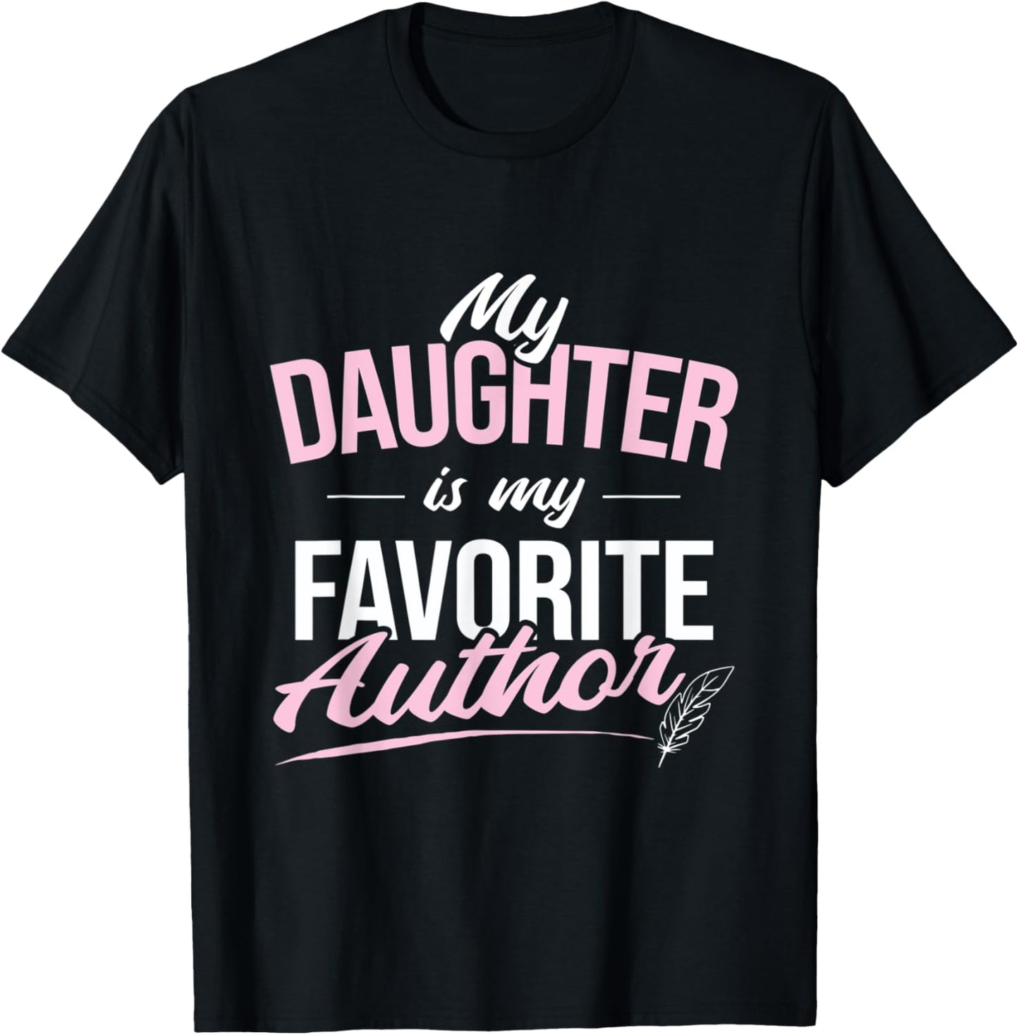 My Daughter Favorite Author Writer T-Shirt - T-Shirt | Black