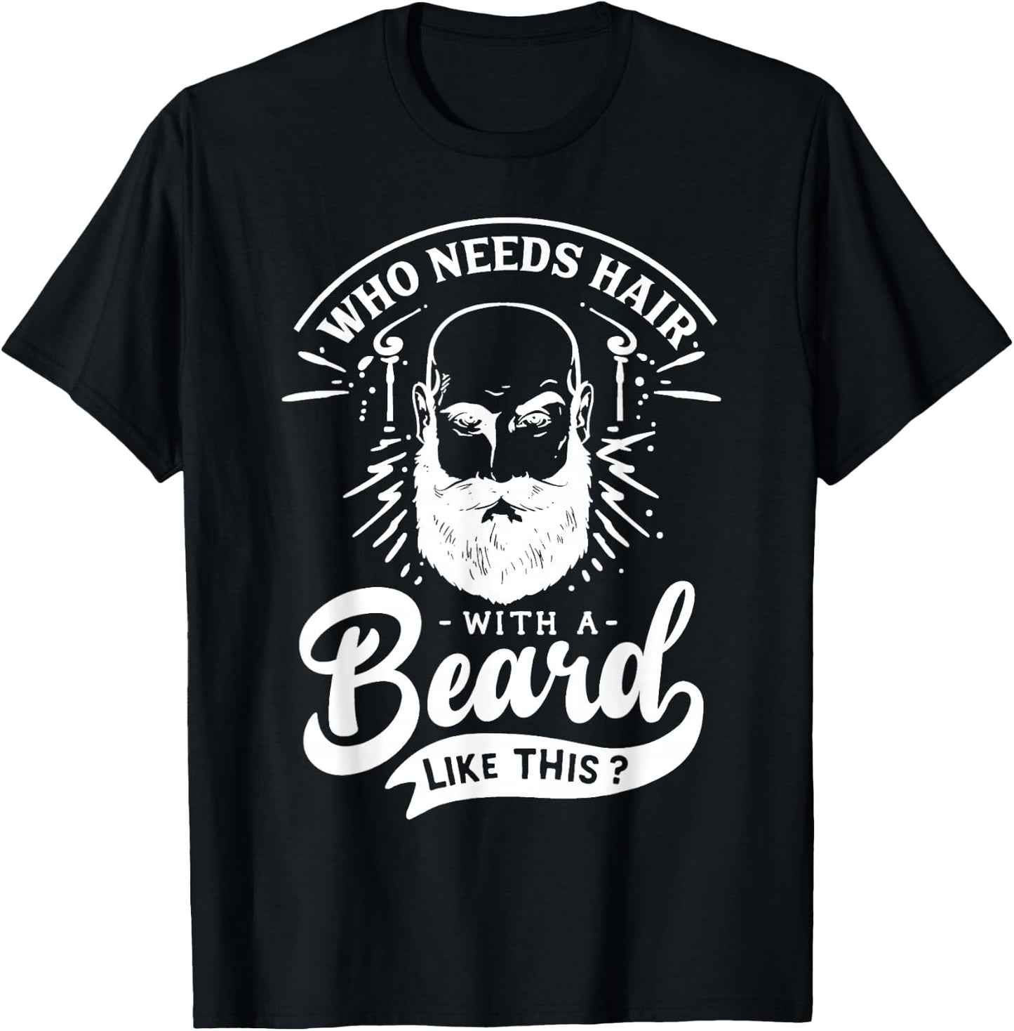 Who Needs Hair with A Beard Like This Funny Hair Breakage T-Shirt - T-Shirt | Black